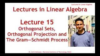 Lecture 15 Orthogonal Set | Orthonormal Set | Orthogonal Projection | Gram Schmidt Process for Basis