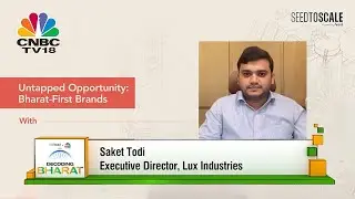 Lux Industries' Mr. Saket Todi on CNBC TV18: Adapting to India's evolving market.