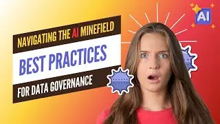 Navigating the AI Minefield: Best Practices for Data Governance