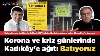 KORONA VE KRİZ GÜNLERİNDE KADIKÖY'E AĞIT: BATIYORUZ!