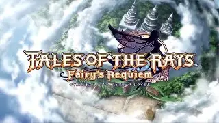 Tales of the Rays: Fairy's Requiem - Opening