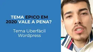 Tema Epico Wordpress em 2020 Vale a Pena? | Tema Uberfácil Wordpress
