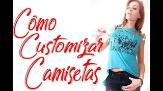 DIY- COMO CUSTOMIZAR CAMISETAS