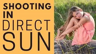 Shooting in Direct Sunlight | How to Get Gorgeous Photos Even in Harsh Light
