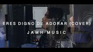 Eres Digno de Adorar Bethel Music Cover
