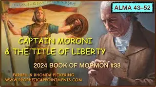 WK 33 (Alma 43-52) Captain Moroni & The Title of Liberty - Farrell Pickering