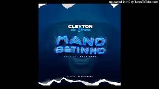 Cleyton Da Drena- Mano Betinho