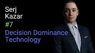 Serj Kazar: The Technology Behind Decision Dominance | Decision Advantage #7
