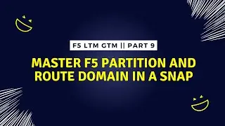 Lecture 9: F5 LTM Partition and Route Domain: Complete Guide || F5 LTM Interview Series