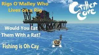 Rigs O'Malley Who Lives on a Rig + Would you eat them with a Rat? & Fishing is Oh Cay - CRITTER COVE