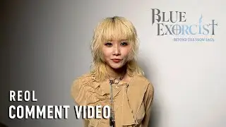 Blue Exorcist -Beyond the Snow Saga- | Reol (COMMENT VIDEO)