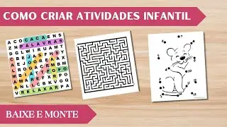 COMO CRIAR ATIVIDADES INFANTIL : CAÇA - PALAVRAS / LABIRINTO / LIGAR OS PONTOS / PALAVRAS CRUZADAS