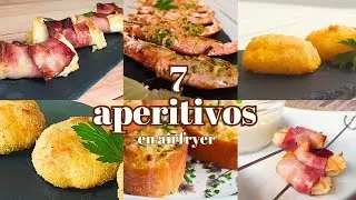 7 aperitivos en AIRFRYER | Aperitivos en freidora de aire
