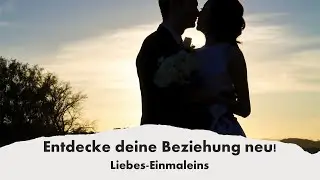 Liebes-Einmaleins: Entdecke deine Beziehung neu!