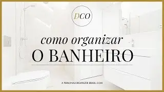Banheiros | Desafio Casa Organizada | A Personal Organizer