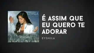 Eyshila - É assim que eu quero Te adorar