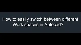 WScurrent Autocad,Workspace change Autocad,Workspace switch Autocad, Drafting&Annotation,3D Modeling