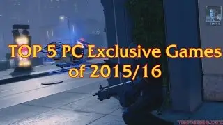 TOP 5 UPCOMING PC EXCLUSIVE VIDEO GAMES OF 2015 - 2016