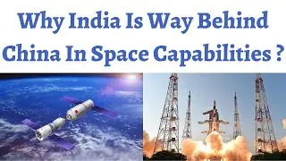 Why India is way behind China in Space Capabilities & why we should develop our own Space Station ??