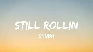 Shubh - Still Rollin (Lyrics)