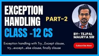 Class 12 CS | Exception Handling | Part 2 | try..except | try...except ..else | finally clause.