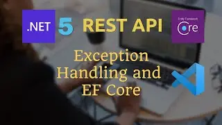 .NET 5 - REST Api with Exception Handling and EF Core