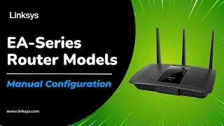 How to Set Up Linksys EA Series WiFi Router: Manual Configuration