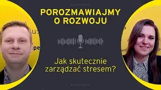 Porozmawiajmy o rozwoju: Jak skutecznie zarządzać stresem?