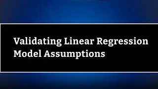 Validating Linear Regression - Model Assumptions