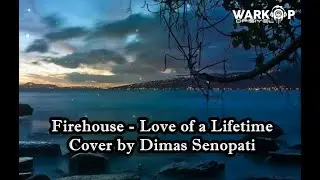 Firehouse - Love of a Lifetime ( Video Lirik Terjemahan ) Cover by Dimas Senopati