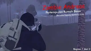 Zombie Andreas • Pertempuran Rumah Besar OOS Bersama Espadas Santas & OOS (Bagian 1 dari 2)
