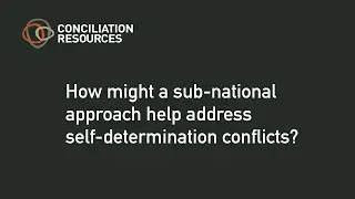 How might a sub-regional approach help address self-determination conflicts?