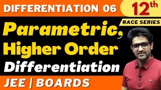 Differentiation 06 | Parametric Differentiation | Higher Order Differentiation | Class 12 | RACE