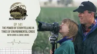 141. The Power of Storytelling in Times of Environmental Crisis with Chris and Louise Johns