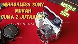 Review SONY NEX 5R - MIRRORLESS TERMURAH CUMA 2 JUTAAN‼️ GAK KALAH DARI SONY A5000‼️