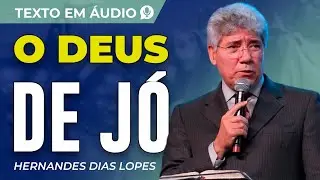 O DEUS DE JÓ, TEXTO DE HERNANDES DIAS LOPES