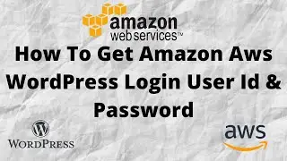 How To Get Amazon Aws WordPress Login User Id & Password  