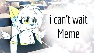 i can't wait - Animation Meme