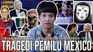Kontroversi Pemilu Mexico! Banyak Pejabat Dibunuh Kartel! Jadi Sejarah Baru! | Learning By Googling