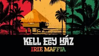 IRIE MAFFIA - KELL EGY HÁZ (Official Music Video)