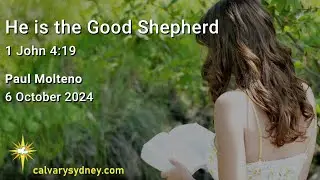 He is the Good Shepherd | 1 John4:19 | Calvary Chapel Sydney