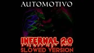 AUTOMOTIVO - INFERNAL 2.0 (SLOWED VERSION)