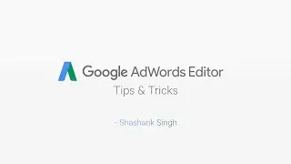 Google AdWords Editor - Tips & Tricks