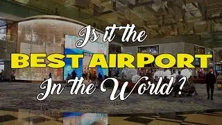 Why Changi Airport (Singapore) Is Best In The World !