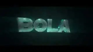 Bola Intro - BY: Me