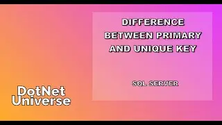 Difference Between Primary and Unique Key in SQL | SQL Server | DotNet Universe
