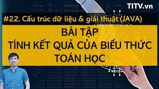 Cấu trúc dữ liệu và giải thuật JAVA 22 - Lập trình tính giá trị biểu thức toán học