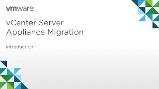 vCenter Server Appliance Migration - Introduction