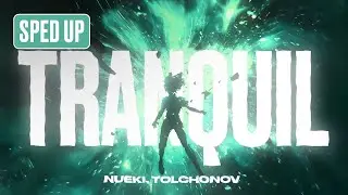 NUEKI, TOLCHONOV - TRANQUIL (SPED UP)
