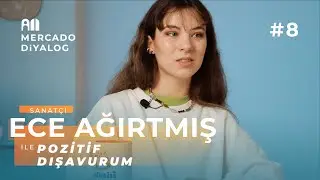 Ece Ağırtmış | Pozitif Dışavurum - Mercado Diyalog #8